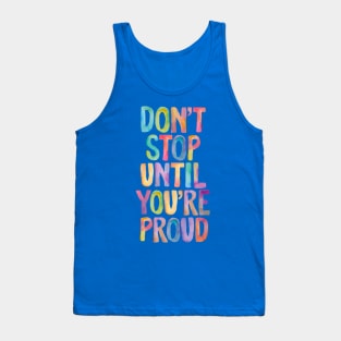 Don't Stop Until You're Proud Tank Top